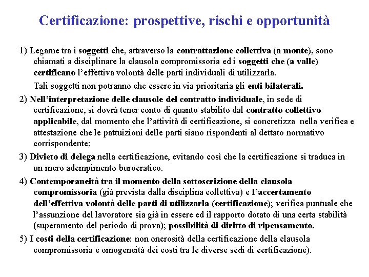 Certificazione: prospettive, rischi e opportunità 1) Legame tra i soggetti che, attraverso la contrattazione