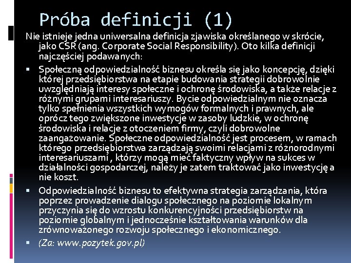 Próba definicji (1) Nie istnieje jedna uniwersalna definicja zjawiska określanego w skrócie, jako CSR Próba definicji (1) Nie istnieje jedna uniwersalna definicja zjawiska określanego w skrócie, jako CSR