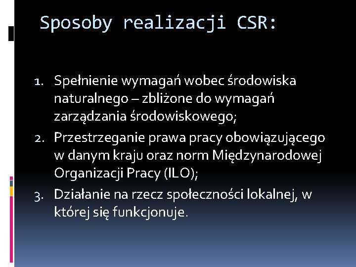 Sposoby realizacji CSR: 1. Spełnienie wymagań wobec środowiska naturalnego – zbliżone do wymagań zarządzania Sposoby realizacji CSR: 1. Spełnienie wymagań wobec środowiska naturalnego – zbliżone do wymagań zarządzania