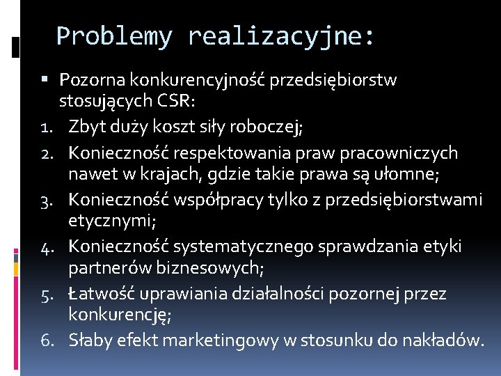 Problemy realizacyjne: Pozorna konkurencyjność przedsiębiorstw stosujących CSR: 1. Zbyt duży koszt siły roboczej; 2.