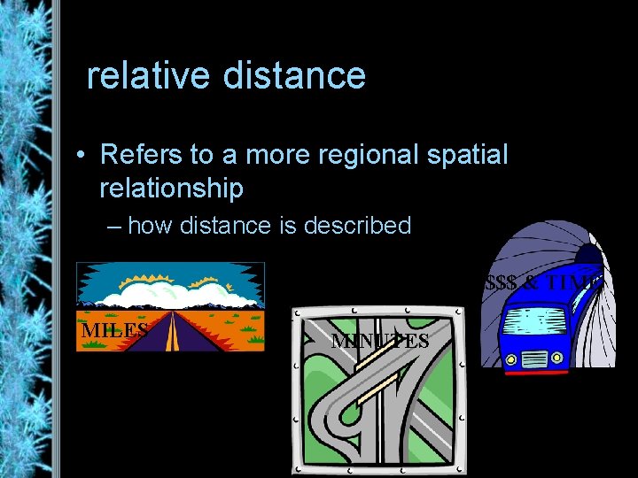 relative distance • Refers to a more regional spatial relationship – how distance is