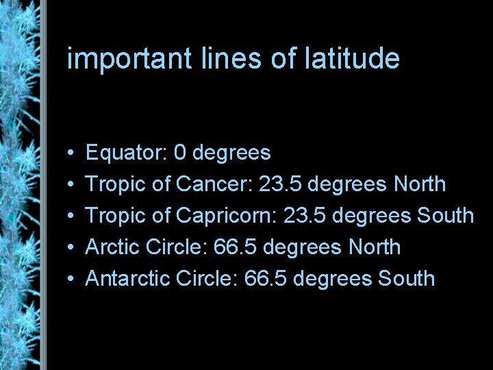 important lines of latitude • • • Equator: 0 degrees Tropic of Cancer: 23.