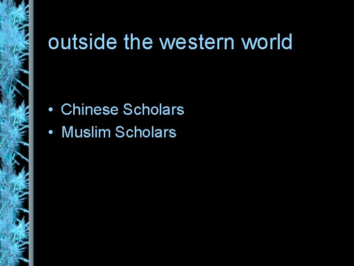 outside the western world • Chinese Scholars • Muslim Scholars 