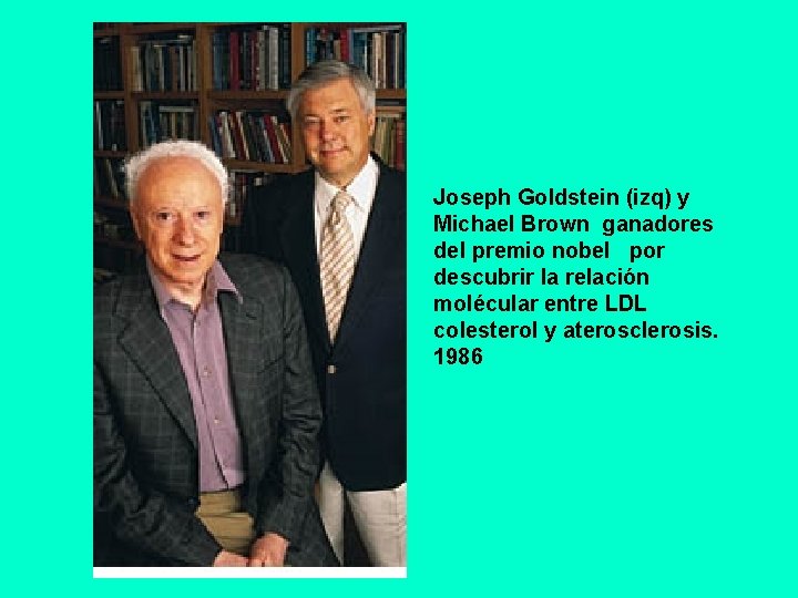Joseph Goldstein (izq) y Michael Brown ganadores del premio nobel por descubrir la relación