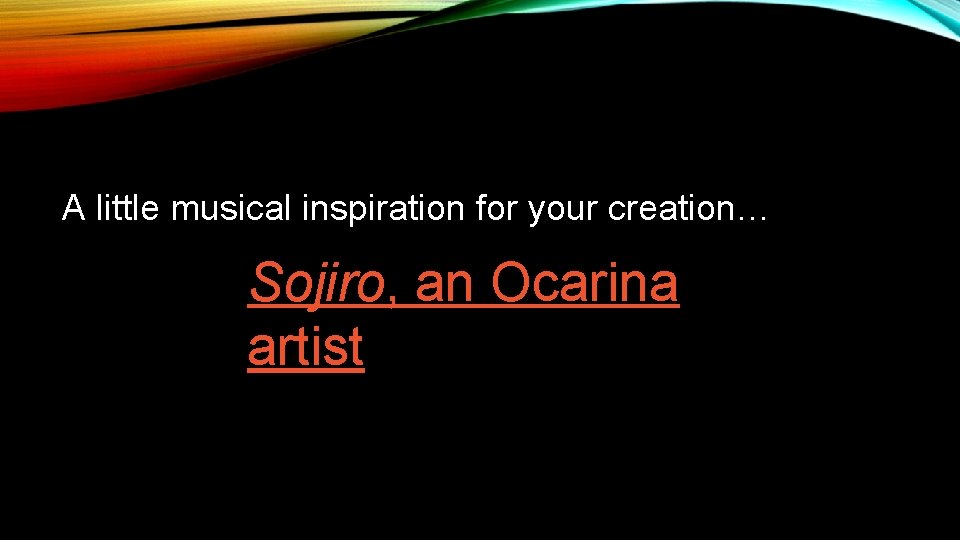 A little musical inspiration for your creation… Sojiro, an Ocarina artist 