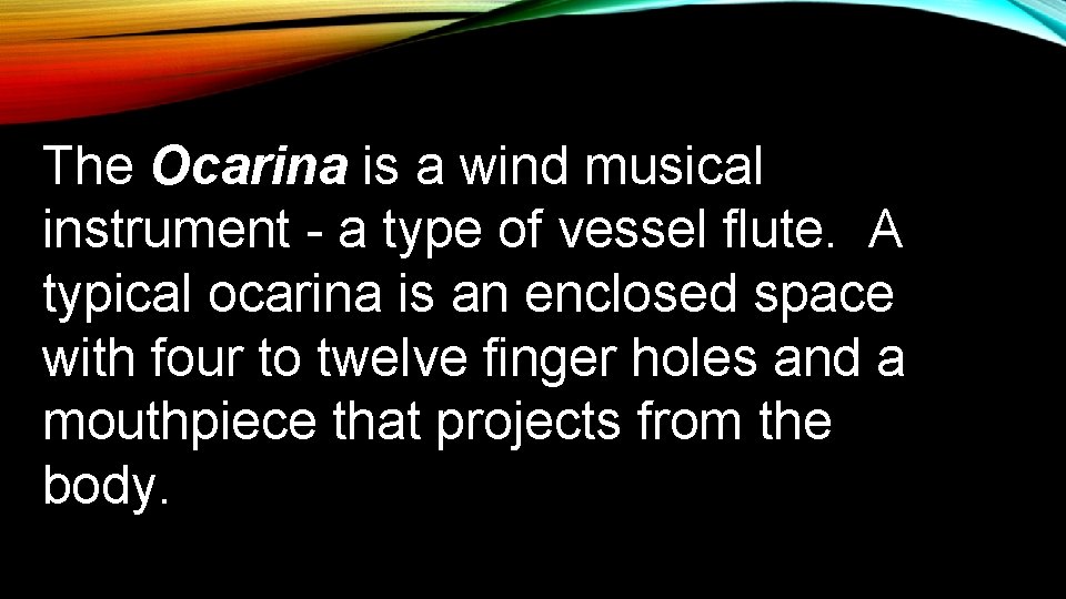 The Ocarina is a wind musical instrument - a type of vessel flute. A