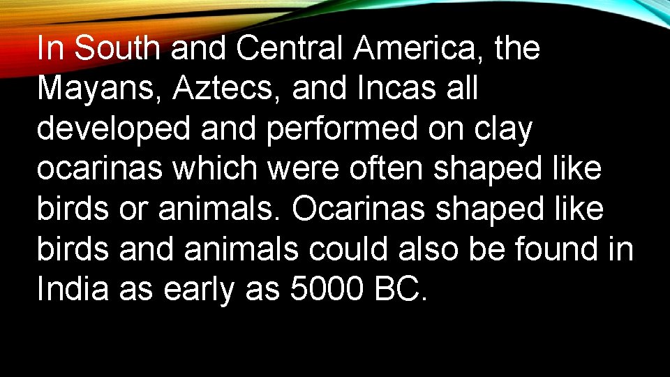 In South and Central America, the Mayans, Aztecs, and Incas all developed and performed