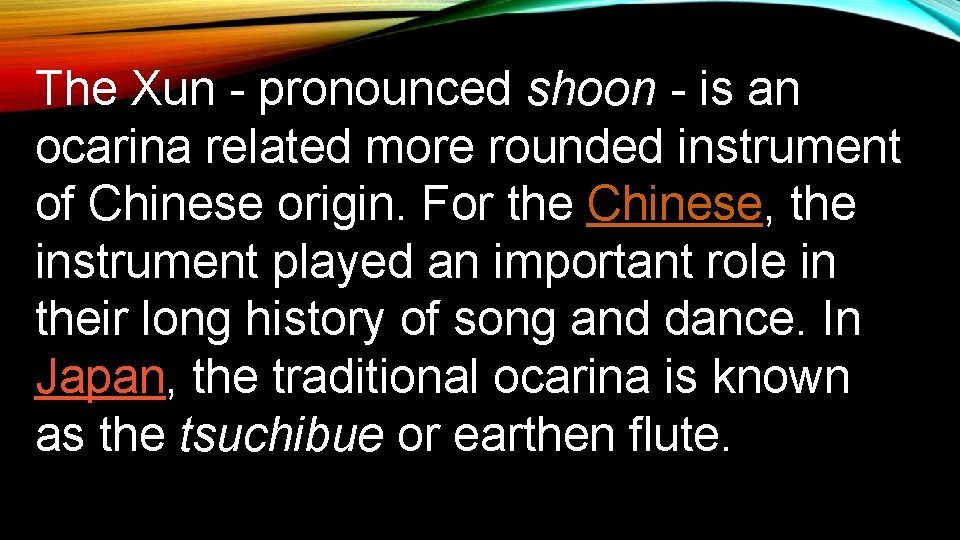 The Xun - pronounced shoon - is an ocarina related more rounded instrument of