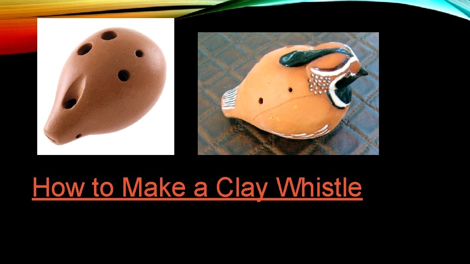 How to Make a Clay Whistle 