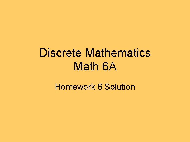 Discrete Mathematics Math 6 A Homework 6 Solution