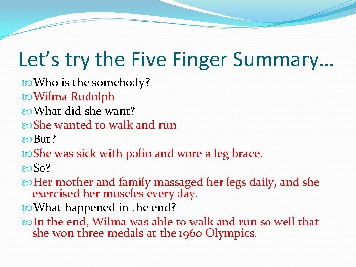 Let’s try the Five Finger Summary… Who is the somebody? Wilma Rudolph What did