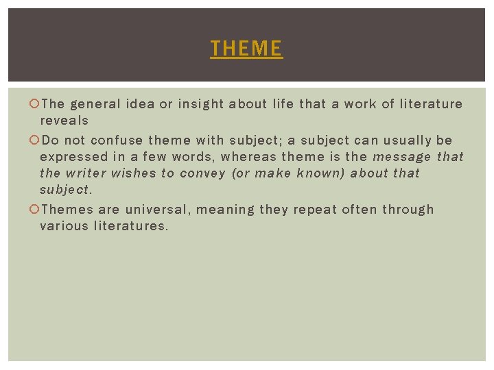 THEME The general idea or insight about life that a work of literature reveals