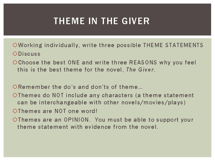 THEME IN THE GIVER Working individually, write three possible THEME STATEMENTS Discuss Choose the