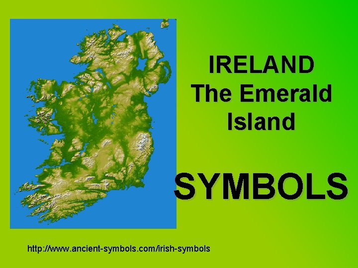 IRELAND The Emerald Island SYMBOLS http: //www. ancient-symbols. com/irish-symbols 