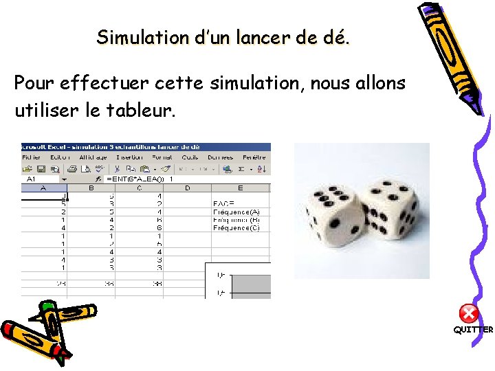 Simulation d’un lancer de dé. Pour effectuer cette simulation, nous allons utiliser le tableur.