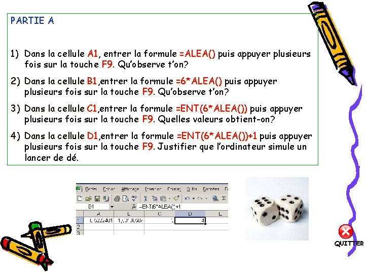 PARTIE A 1) Dans la cellule A 1, A 1 entrer la formule =ALEA()