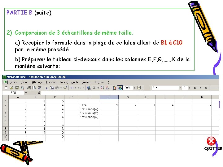 PARTIE B (suite) 2) Comparaison de 3 échantillons de même taille. a) Recopier la