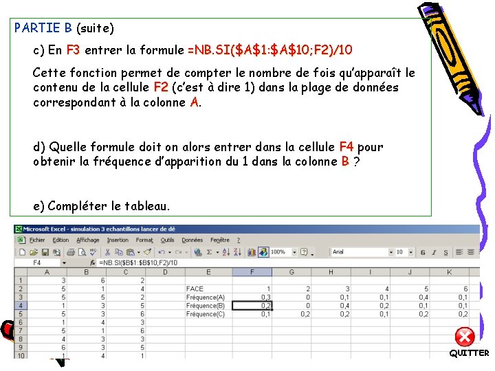 PARTIE B (suite) c) En F 3 entrer la formule =NB. SI($A$1: $A$10; F