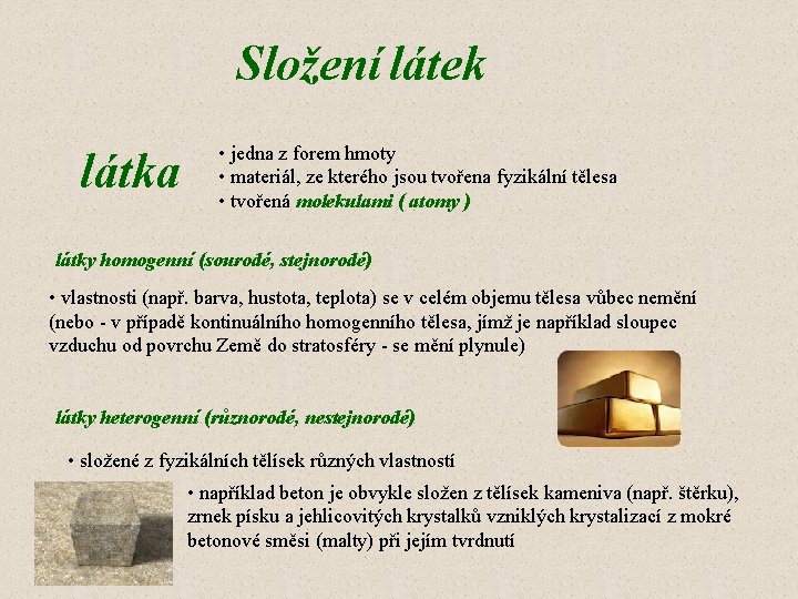 Složení látek látka • jedna z forem hmoty • materiál, ze kterého jsou tvořena