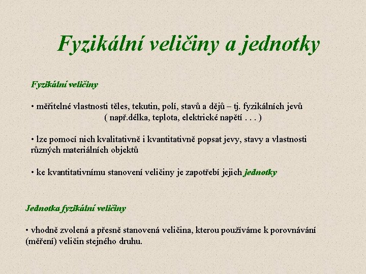 Fyzikální veličiny a jednotky Fyzikální veličiny • měřitelné vlastnosti těles, tekutin, polí, stavů a Fyzikální veličiny a jednotky Fyzikální veličiny • měřitelné vlastnosti těles, tekutin, polí, stavů a