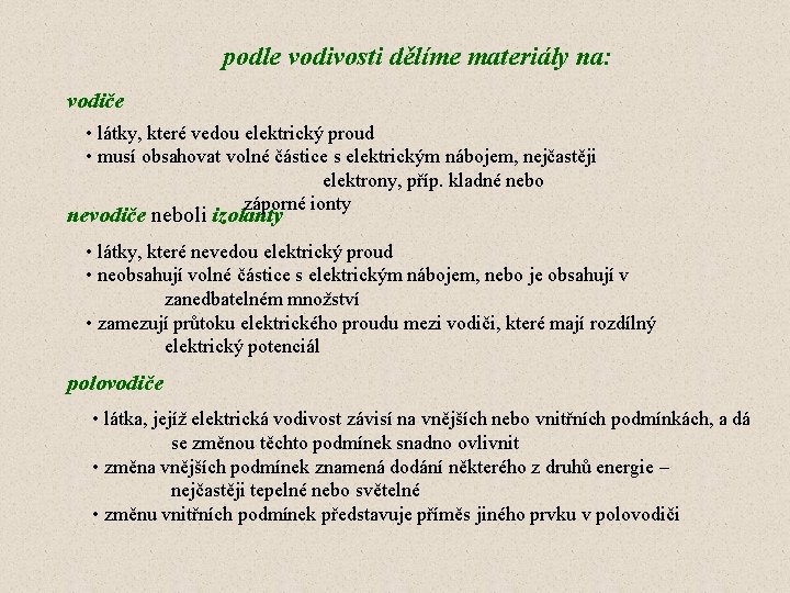 podle vodivosti dělíme materiály na: vodiče • látky, které vedou elektrický proud • musí