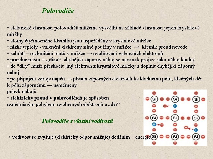 Polovodiče • elektrické vlastnosti polovodičů můžeme vysvětlit na základě vlastností jejich krystalové mřížky •