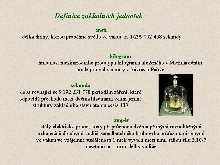 Definice základních jednotek metr délka dráhy, kterou proběhne světlo ve vakuu za 1/299 792