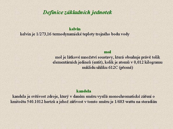 Definice základních jednotek kelvin je 1/273, 16 termodynamické teploty trojného bodu vody mol je