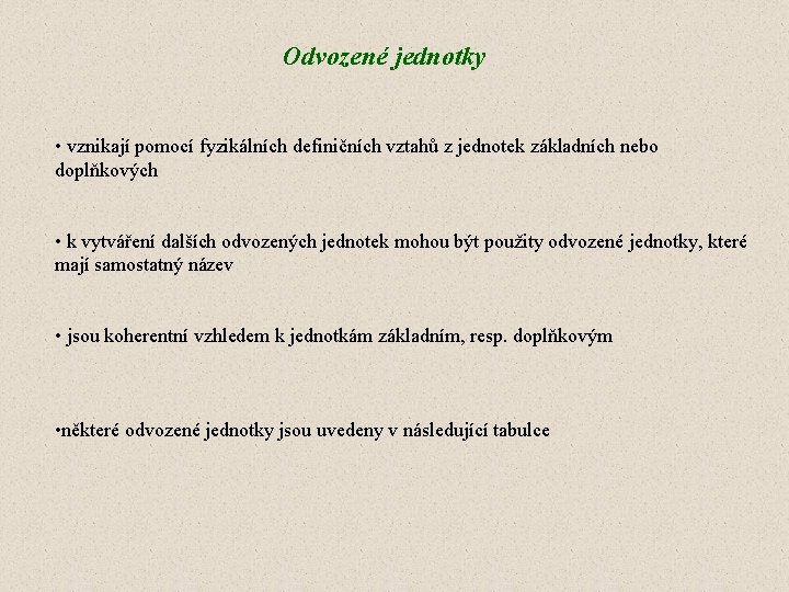 Odvozené jednotky • vznikají pomocí fyzikálních definičních vztahů z jednotek základních nebo doplňkových •