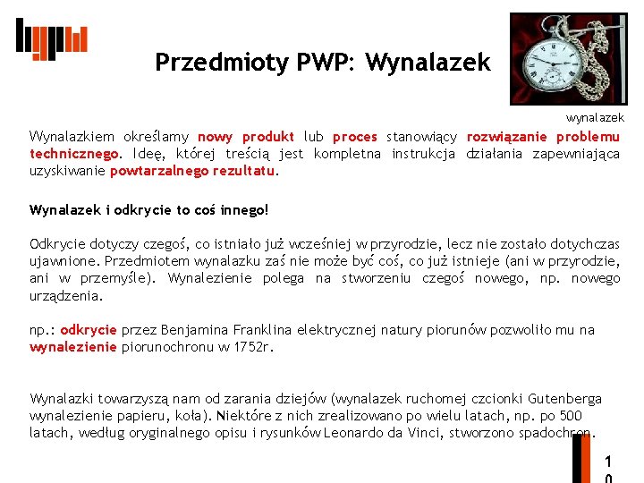 Przedmioty PWP: Wynalazek wynalazek Wynalazkiem określamy nowy produkt lub proces stanowiący rozwiązanie problemu technicznego.