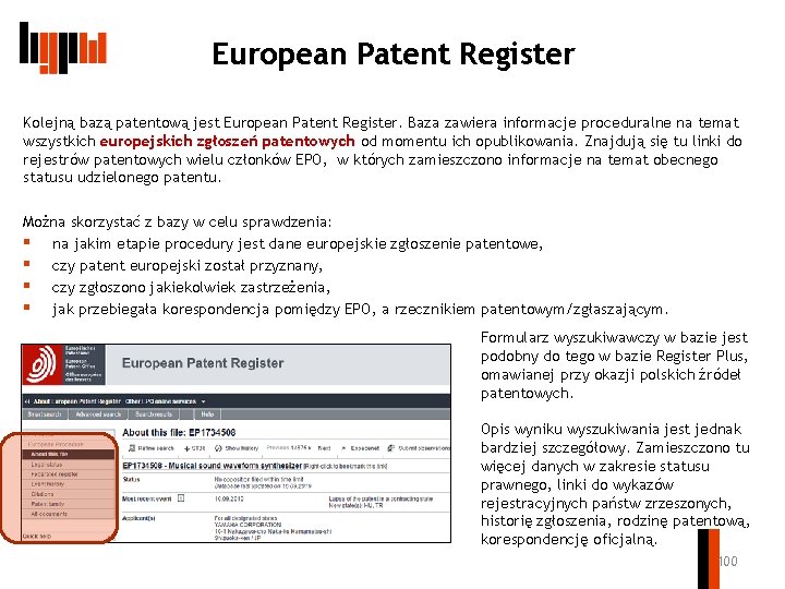 European Patent Register Kolejną bazą patentową jest European Patent Register. Baza zawiera informacje proceduralne