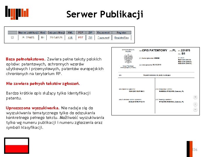 Serwer Publikacji Baza pełnotekstowa. Zawiera pełne teksty polskich opisów: patentowych, ochronnych wzorów użytkowych i