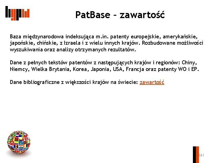 Pat. Base – zawartość Baza międzynarodowa indeksująca m. in. patenty europejskie, amerykańskie, japońskie, chińskie,