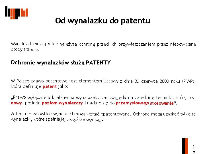 Od wynalazku do patentu Wynalazki muszą mieć należytą ochronę przed ich przywłaszczaniem przez niepowołane