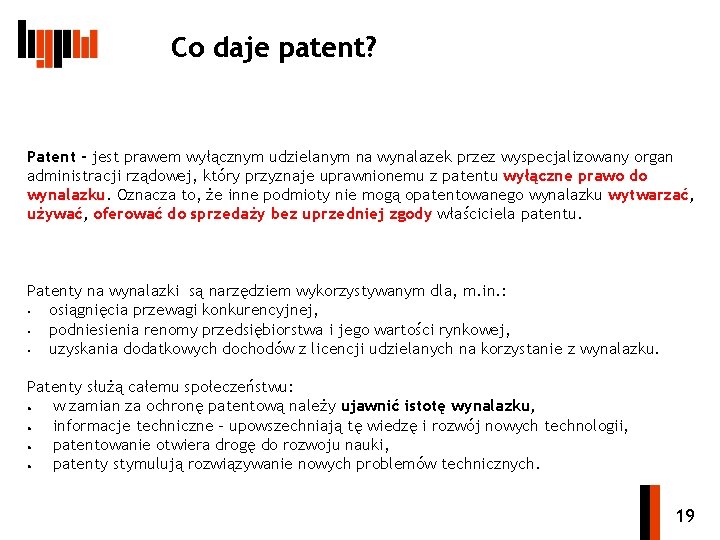 Co daje patent? Patent - jest prawem wyłącznym udzielanym na wynalazek przez wyspecjalizowany organ