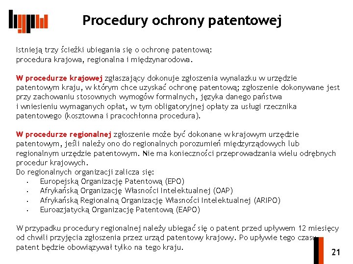 Procedury ochrony patentowej Istnieją trzy ścieżki ubiegania się o ochronę patentową: procedura krajowa, regionalna