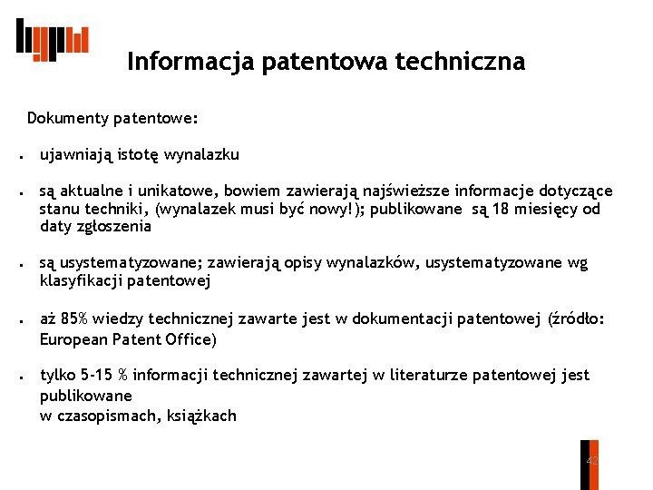 Informacja patentowa techniczna Dokumenty patentowe: ● ● ● ujawniają istotę wynalazku są aktualne i