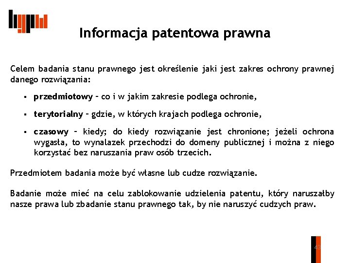 Informacja patentowa prawna Celem badania stanu prawnego jest określenie jaki jest zakres ochrony prawnej