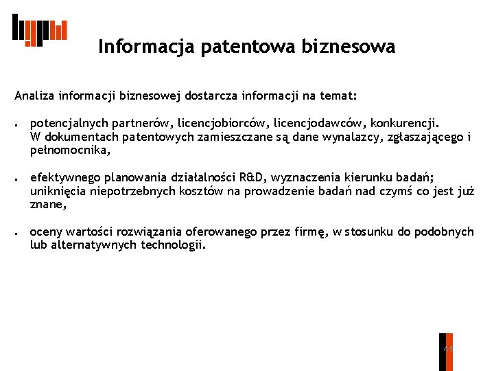 Informacja patentowa biznesowa Analiza informacji biznesowej dostarcza informacji na temat: ● ● ● potencjalnych