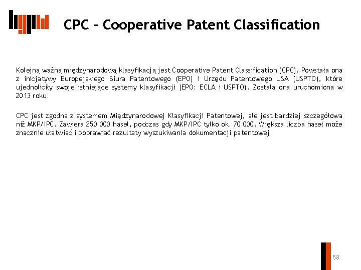 CPC – Cooperative Patent Classification Kolejną ważną międzynarodową klasyfikacją jest Cooperative Patent Classification (CPC).