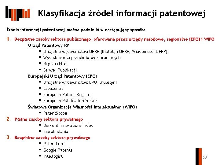 Klasyfikacja źródeł informacji patentowej Źródła informacji patentowej można podzielić w następujący sposób: 1. Bezpłatne
