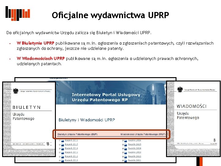 Oficjalne wydawnictwa UPRP Do oficjalnych wydawnictw Urzędu zalicza się Biuletyn i Wiadomości UPRP. §