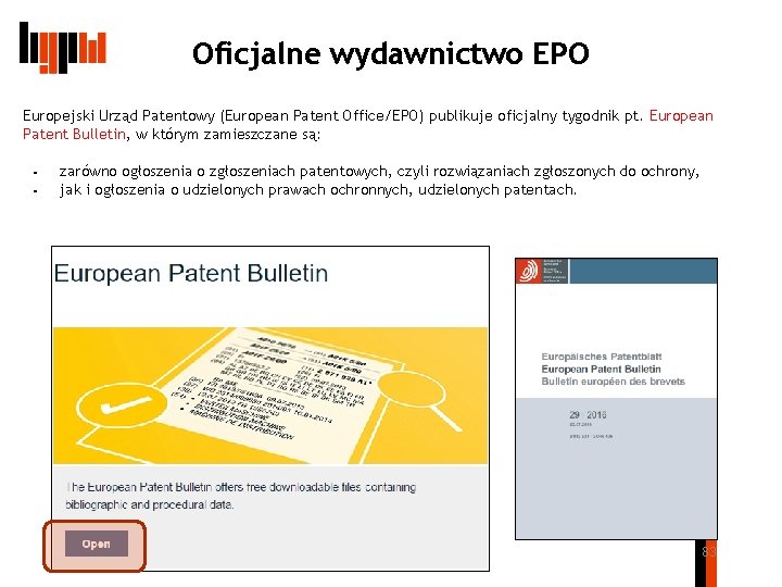 Oficjalne wydawnictwo EPO Europejski Urząd Patentowy (European Patent Office/EPO) publikuje oficjalny tygodnik pt. European