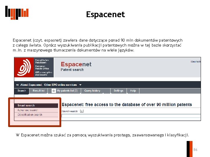 Espacenet (czyt. espasnet) zawiera dane dotyczące ponad 90 mln dokumentów patentowych z całego świata.