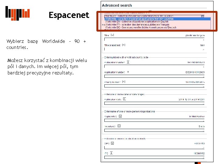 Espacenet Wybierz bazę Worldwide – 90 + countries. Możesz korzystać z kombinacji wielu pól