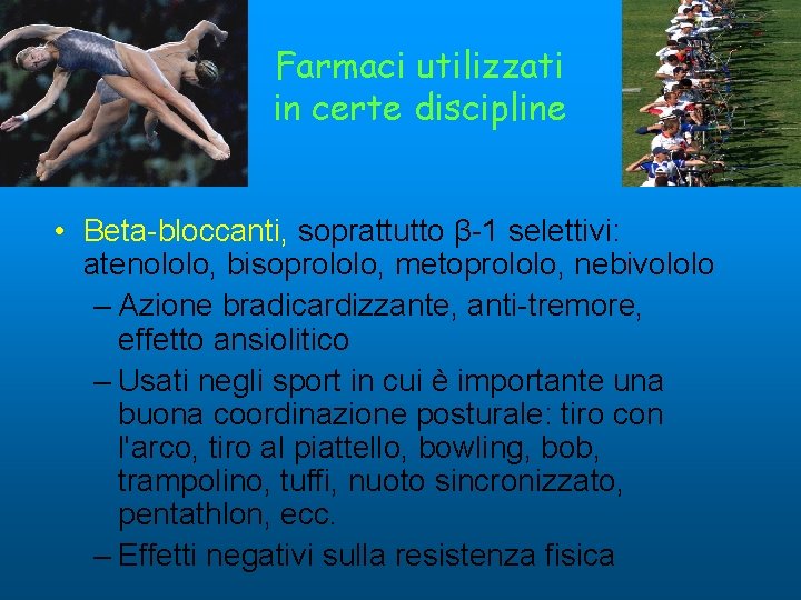 Farmaci utilizzati in certe discipline • Beta-bloccanti, soprattutto β-1 selettivi: atenololo, bisoprololo, metoprololo, nebivololo