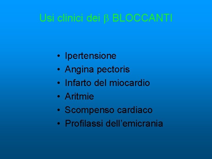 Usi clinici dei BLOCCANTI • • • Ipertensione Angina pectoris Infarto del miocardio Aritmie