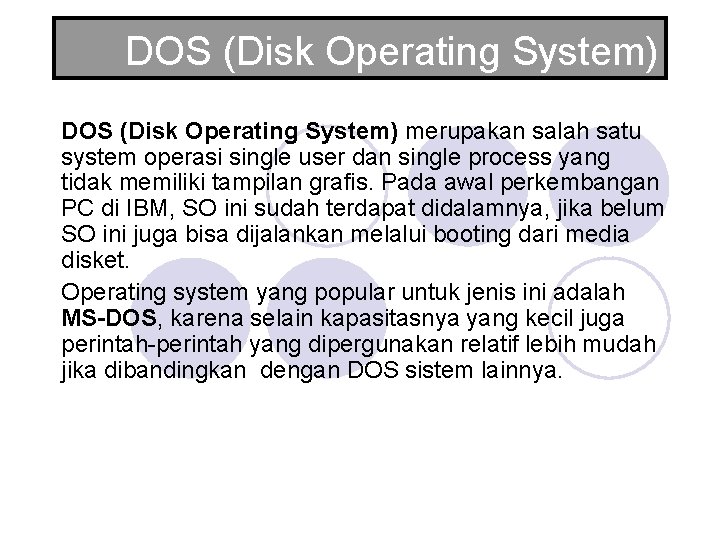 DOS (Disk Operating System) merupakan salah satu system operasi single user dan single process