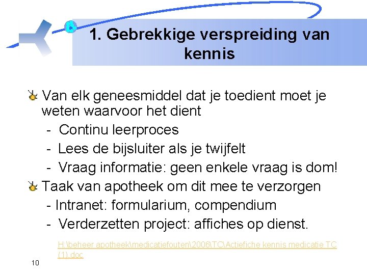 1. Gebrekkige verspreiding van kennis Van elk geneesmiddel dat je toedient moet je weten