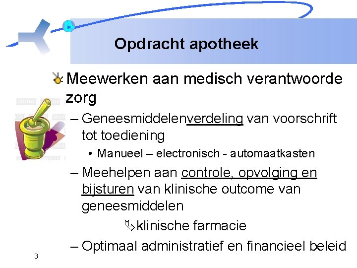 Opdracht apotheek Meewerken aan medisch verantwoorde zorg – Geneesmiddelenverdeling van voorschrift toediening • Manueel